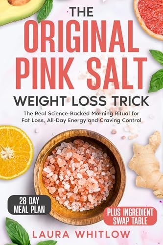 The Original Pink Salt Weight Loss Trick: The Real Science-Backed Morning Ritual for Fat Loss, All-Day Energy, and Craving Control (Kindle Edition)