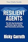 Resilient Agents: The 180-Day Devotional for Real Estate Agents Seeking Faith, Perseverance, and Success