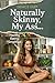 Naturally Skinny, My A%#!: ...