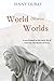 World Between Worlds: A Novel Based on the Early Life of Caterina, the Mystic of Siena