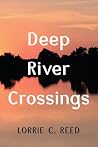 Deep River Crossings by Lorrie C. Reed Deep River Crossings by Lorrie C. Reed