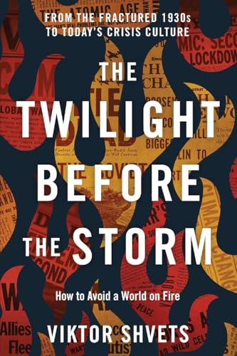 The Twilight Before the Storm: From the Fractured 1930s to Today's Crisis Culture (Paperback)