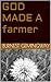 GOD MADE A farmer
