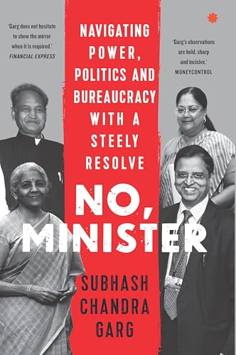 No, Minister: Navigating Power, Politics and Bureaucracy with a Steely Resolve (Kindle Edition)