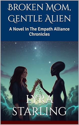 Broken Mom, Gentle Alien: A Novel in The Empath Alliance Chronicles (Kindle Edition)