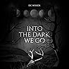 Into the Dark, We Go