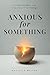 Anxious for Something by Marcella Walton
