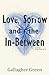 Love, Sorrow, and the In-Between: A Novel for the Rest of US