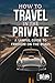 How to Travel in the Privat...