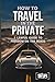 How to Travel in the Privat...