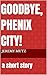 Goodbye, Phenix City!: a sh...
