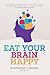 Eat Your Brain Happy: An evidence-backed, whole-body approach to managing depression, anxiety and mental resilience.