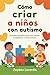Cómo criar a niños con autismo by Zayden Lorentis
