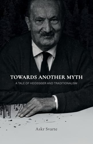 Towards Another Myth: A Tale of Heidegger and Traditionalism (Paperback)