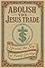 Abolish the Jesus Trade by Andrew  Case