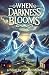 When Darkness Blooms