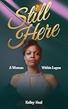 Still Here: A Woman Within Lupus Still Here: A Woman Within Lupus