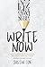 Write Now (Second Edition): How to Pursue Your Dream and Start Writing Today