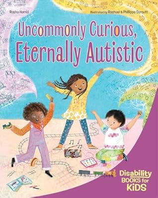 Uncommonly Curious, Eternally Autistic: A book about autism (Disability Books for Kids)