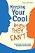 Keeping Your Cool When They Can't by James J. Crist