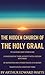 The Hidden Church of the Holy Graal: Its Legends and Symbolism Considered in their Affinity with Certain Mysteries of Initiation and other Traces of a Secret Tradition in Christian Times