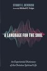 A Language for the Soul: An Experiential Dictionary of the Christian Spiritual Life A Language for the Soul: An Experiential Dictionary of the Christian Spiritual Life