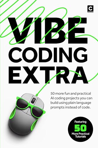 Vibe Coding Extra: 50 More Fun and Practical AI Coding Projects You Can Build Using Plain Language Prompts Instead of Code. (Kindle Edition)