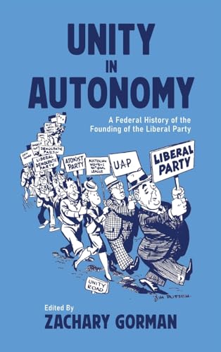 Unity in Autonomy: A Federal History of the Founding of the Liberal Party (Hardcover)