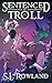 Sentenced to Troll 6 by S L Rowland