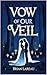 Vow of Our Veil