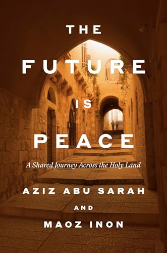 The Future Is Peace: A Shared Journey Across the Holy Land (Hardcover)
