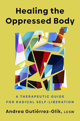 Healing the Oppressed Body: A Therapeutic Guide for Radical Self-Liberation (Hardcover)