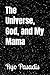 The Universe, God, and My Mama