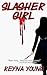 Slasher Girl by Reyna Gillette