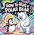 How to Hug a Polar Bear by Snow Redwood