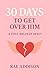 30 Days to Get Over Him (Without Losing Yourself) by Rae Addison