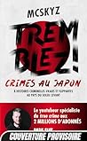 Tremblez ! Crimes au Japon 8 histoires criminelles vraies et flippantes au pays du soleil levant Tremblez ! Crimes au Japon 8 histoires criminelles vraies et flippantes au pays du soleil levant