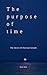 THE PURPOSE OF TIME: THE SECRET OF PERSONAL GROWTH