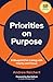 Priorities on Purpose by Andrew Reichert Priorities on Purpose by Andrew Reichert