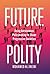 Future Polity: Using Autonomous Policymaking to Shape Progressive Societies
