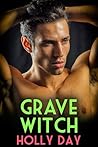 Grave Witch by Holly Day Grave Witch by Holly Day