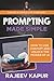 Prompting Made Simple: How to Use ChatGPT and Unlock the Power of AI (Making AI Simple for Everyone)
