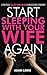 Start Sleeping with Your Wi...