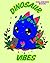 Dinosaur Vibes: Coloring Book