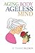 Aging Body, Ageless Mind: A...