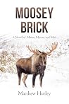 Moosey Brick: A Novel of Maine, Moose, and Man