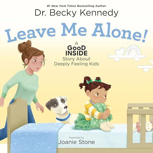 Leave Me Alone!: A Good Inside Story About Deeply Feeling Kids (Hardcover)