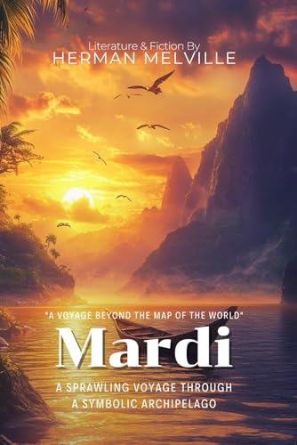 Mardi By Herman Melville (Illustrated & Annotated): A Sprawling Voyage Through a Symbolic Archipelago