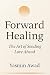 Forward Healing: The Art of...
