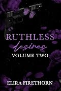 Ruthless Desires Volume Two: A Why Choose Dark Romance